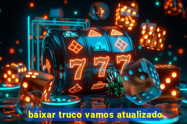 baixar truco vamos atualizado